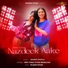 About Nazdeek Aake Song